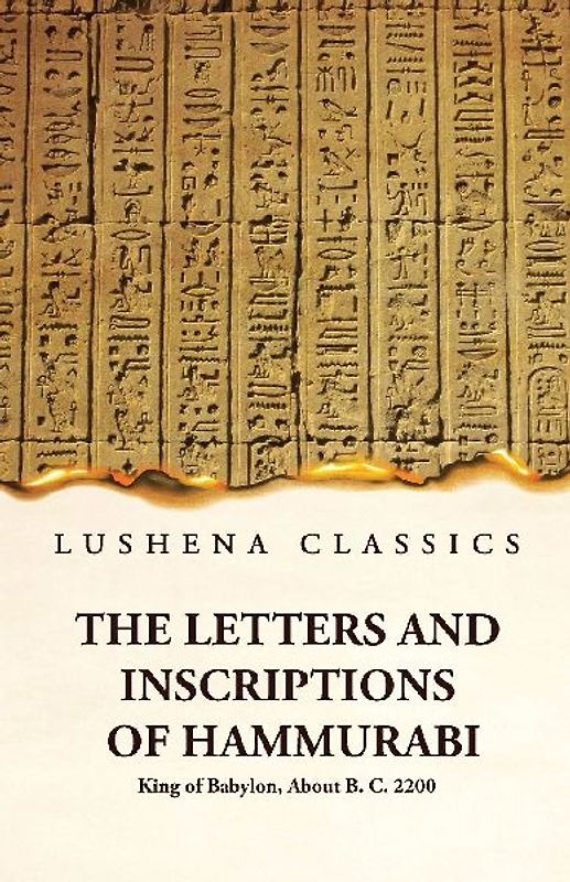The Letters and Inscriptions of Hammurabi King of Babylon, About B. C. 2200