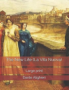 The New Life (La Vita Nuova): Large Print