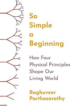 So Simple a Beginning: How Four Physical Principles Shape Our Living World