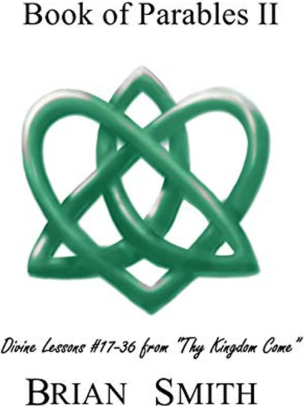 Book of Parables II: Divine Lessons #17-35 from “Thy Kingdom Come"
