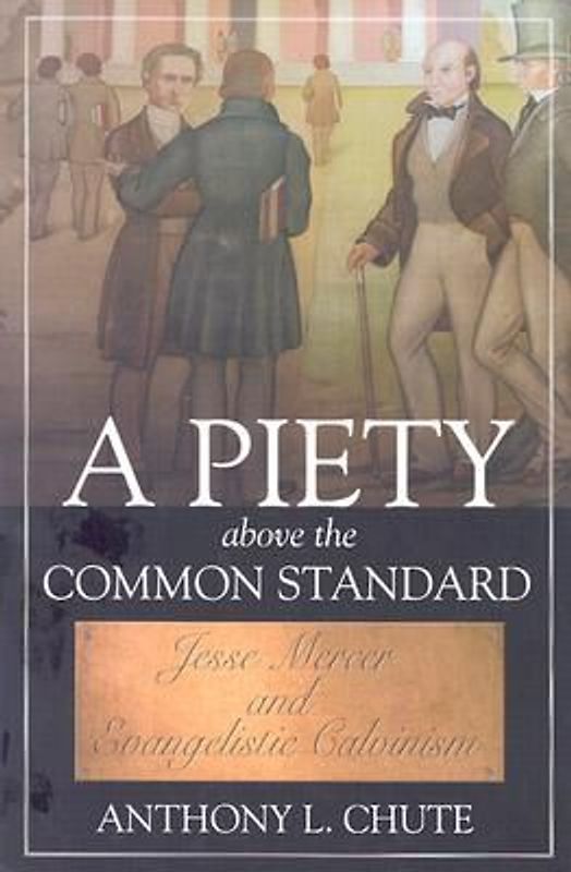 A Piety Above the Common Standard: Jesse Mercer and the Defense of Evangelistic Calvinism