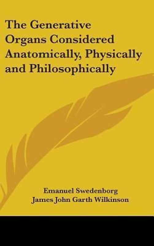The Generative Organs Considered Anatomically, Physically and Philosophically