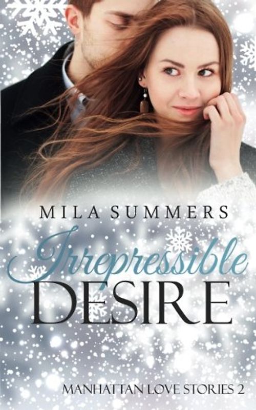 Irrepressible Desire: Liebesroman (Manhattan Love Stories, Band 2)