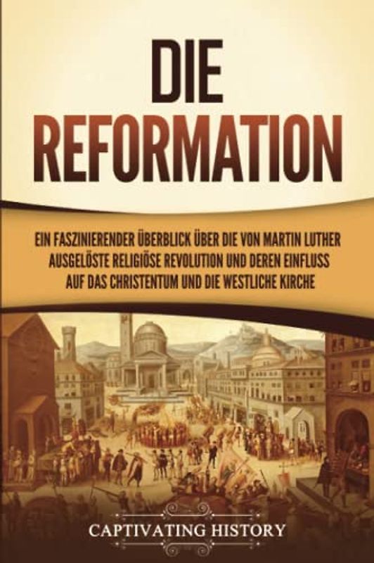 Die Reformation: Ein faszinierender Überblick über die von Martin Luther ausgelöste religiöse Revolution und deren Einfluss auf das Christentum und die westliche Kirche
