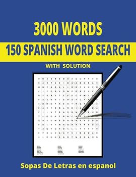 150 Spanish Word Search: 3000 Words. Big Puzzle Book to Learn, to Improve this Beautiful Language or Just Have Fun - Sopas De Letras en Español
