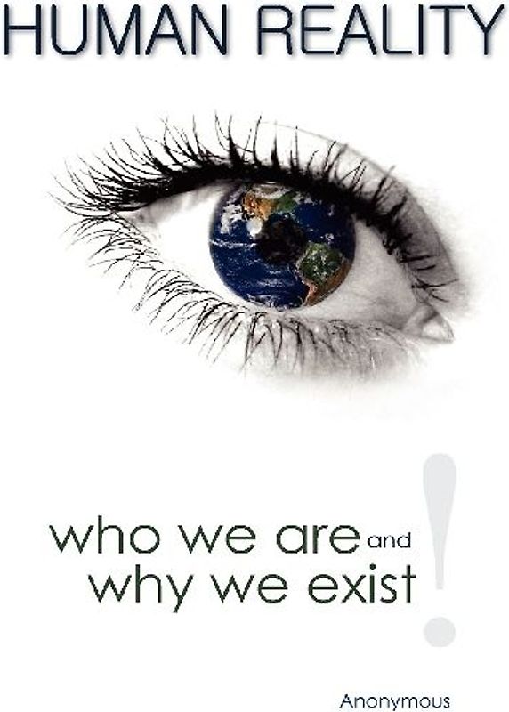 Human Reality--Who We Are and Why We Exist