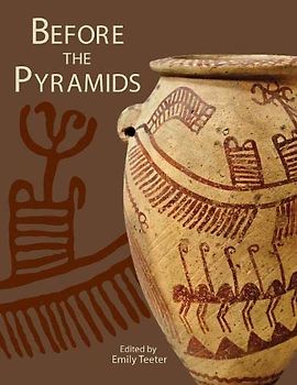Before the Pyramids: The Origins of Egyptian Civilization (Oriental Institute Museum Publications, Band 33)