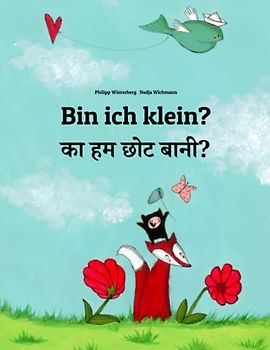 Bin ich klein? का हम छोट बानी?: Zweisprachiges Bilderbuch Deutsch-Bhojpuri (zweisprachig/bilingual)