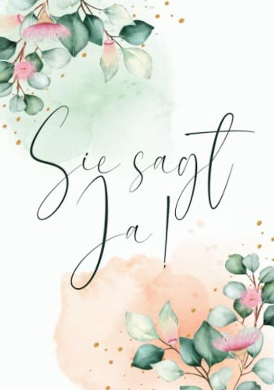 Sie Sagt Ja: JGA Gästebuch und Erinnerungsalbum · Perfekt für den Junggesellinnenabschied · Leere Seiten für handgeschriebene Glückwünsche und Fotos