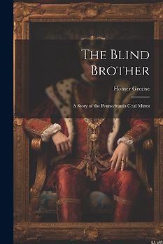 The Blind Brother: A Story of the Pennsylvania Coal Mines