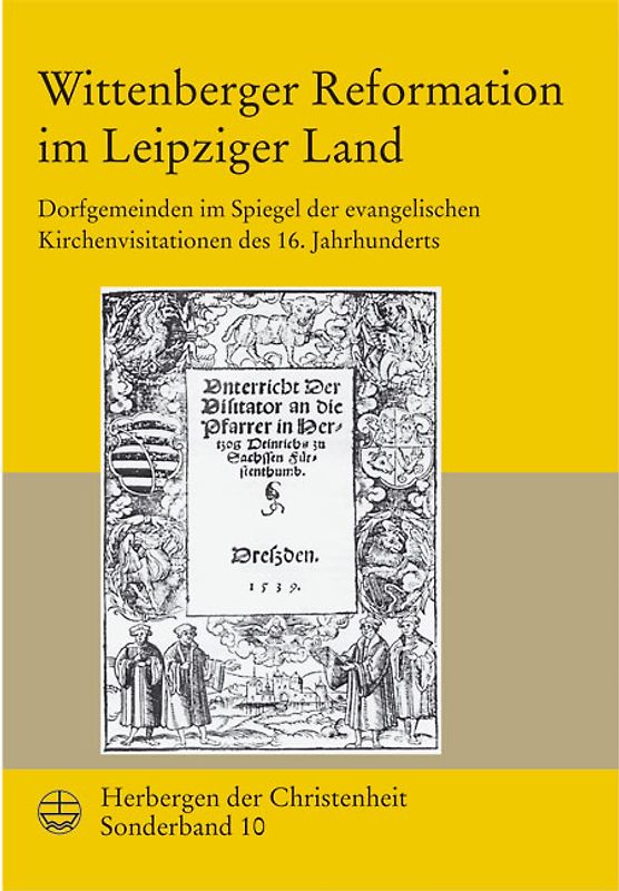 Herbergen der Christenheit. Jahrbuch für deutsche Kirchengeschichte / Wittenberger Reformation im Leipziger Land. Dorfgemeinden im Spiegel der Evangelischen Kirchenvisitationen des 16. Jahrhunderts