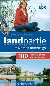 Landpartie - 100 schöne Ausflugsziele im Norden