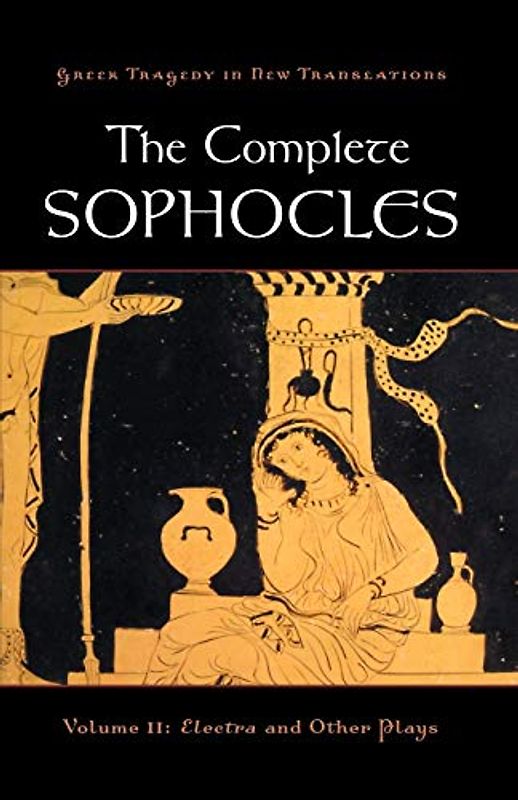 The Complete Sophocles: Volume II: Electra and Other Plays (Greek Tragedy in New Translations)