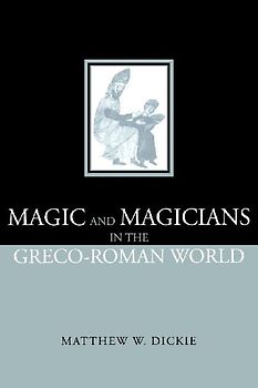 Magic and Magicians in the Greco-Roman World
