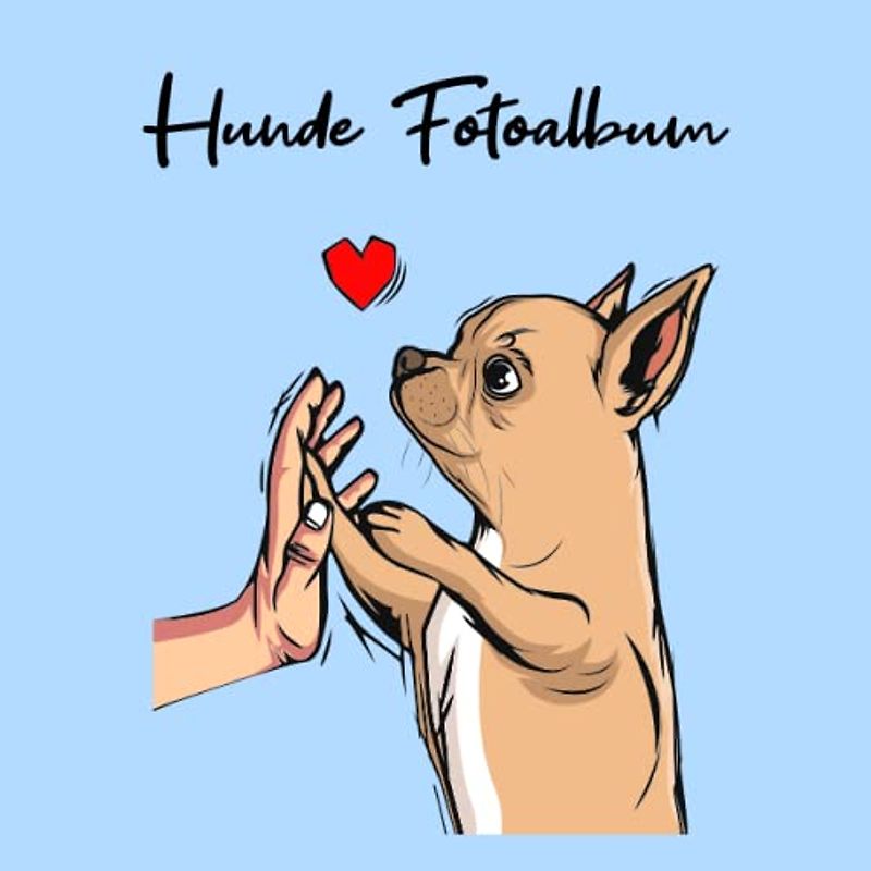 Hunde Fotoalbum: tolles Album für alle Hundehalter | Erinnerungsalbum | Geschenkidee für Hundebesitzer | Hundealbum zum Festhalten schöner Momente mit deinem Hund | Chihuahua