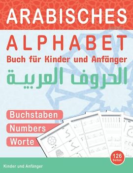 Arabisches Alphabet Buch für Kinder und Anfänger: Arabisches Arbeitsbuch zum Sprachenlernen und Schreibenlernen