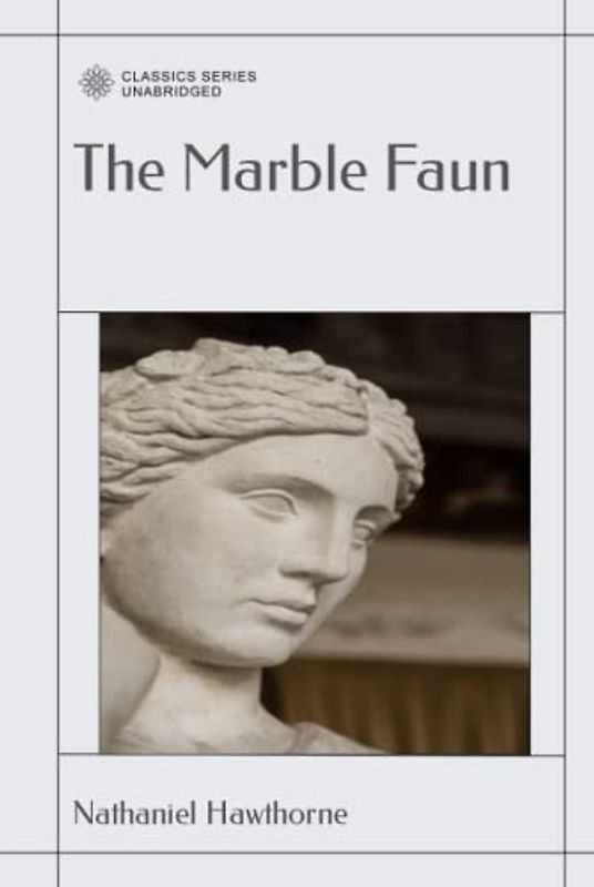 The Marble Faun: Or, The Romance of Monte Beni - Volume 1
