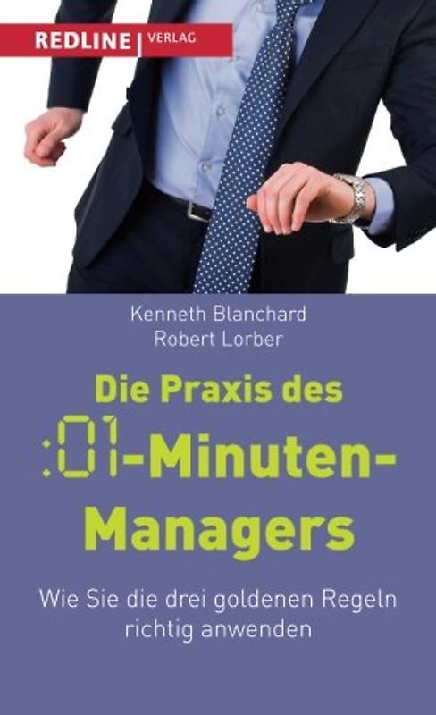 Die Praxis des :01-Minuten-Managers: Wie Sie Die Drei Goldenen Regeln Richtig Anwenden - Blanchard, Kenneth H.