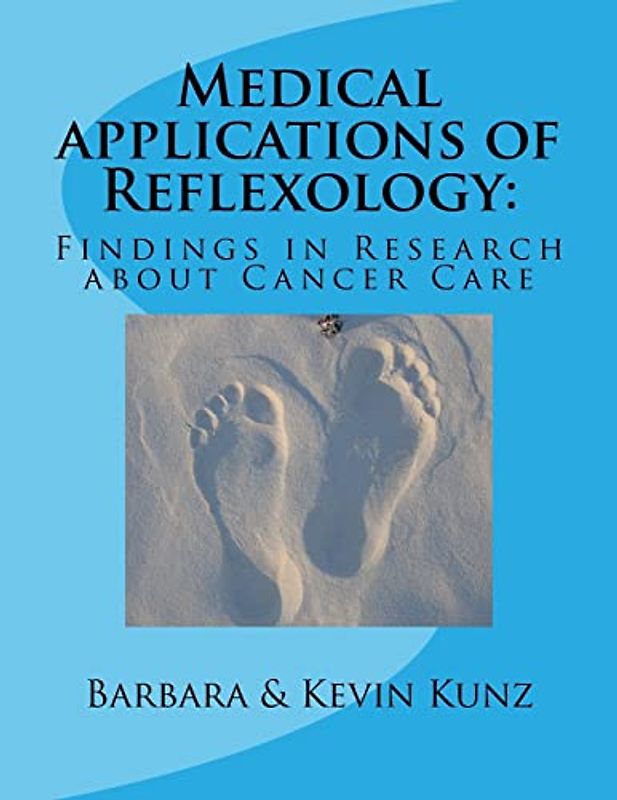 Medical applications of Reflexology:: Findings in Research about Cancer Care