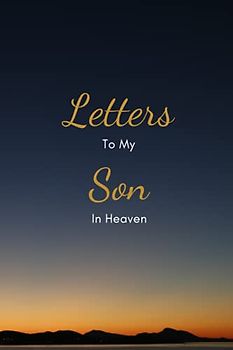 Letters To My Son In Heaven: Gift for Parents , Grieving the Loss of your Son, Equality Journal , lined NoteBook / keepsake Journal / Paperback , 120 blank Pages, 6x9 Inches