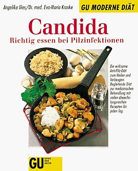 Candida. Richtig essen bei Pilzinfektionen. Die wirksame Anti-Pilz-Diät zum Heilen und Vorbeugen. Begleitende Diät zur medizinischen Behandlung mit vielen abwechslungsreichen Rezepten für jeden Tag