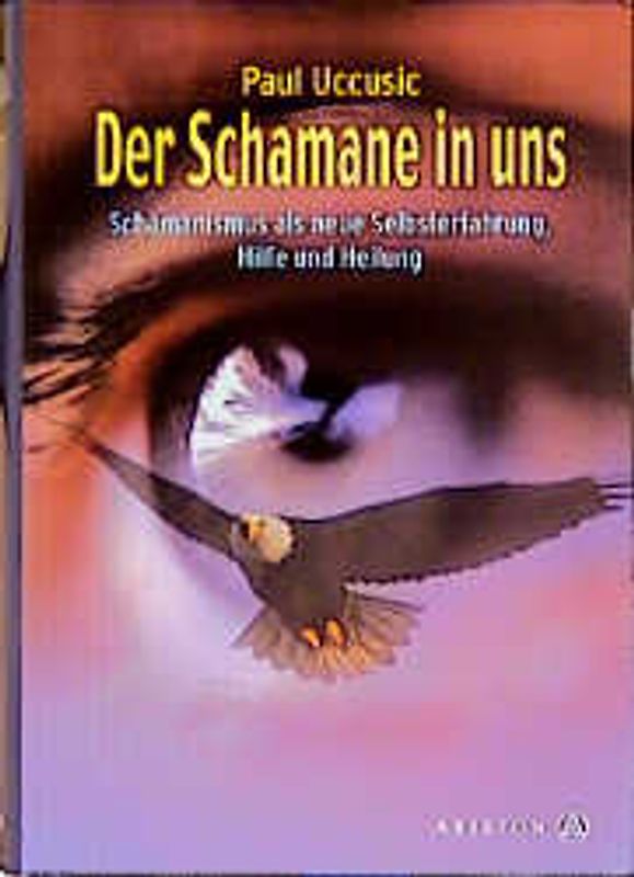 Der Schamane in uns. Schamanismus als neue Selbsterfahrung, Hilfe und Heilung