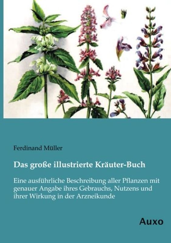 Das grosse illustrierte Kraeuter-Buch: Eine ausführliche Beschreibung aller Pflanzen mit genauer Angabe ihres Gebrauchs, Nutzens und ihrer Wirkung in der Arzneikunde - Mueller, Ferdinand