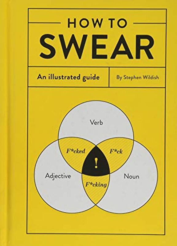 How to Swear: An Illustrated Guide (Dictionary for Swear Words, Funny Gift, Book About Cursing)