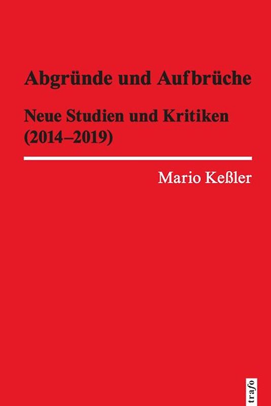 Abgründe und Aufbrüche. Neue Studien und Kritiken (2014-2019)