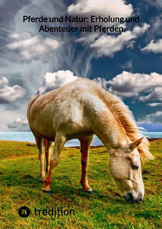 Pferde und Natur: Erholung und Abenteuer mit Pferden