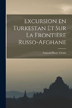 Excursion en Turkestan et sur la Frontière Russo-Afghane