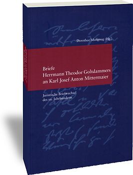 Briefe Herrmann Theodor Goltdammers an Karl Josef Anton Mittermaier