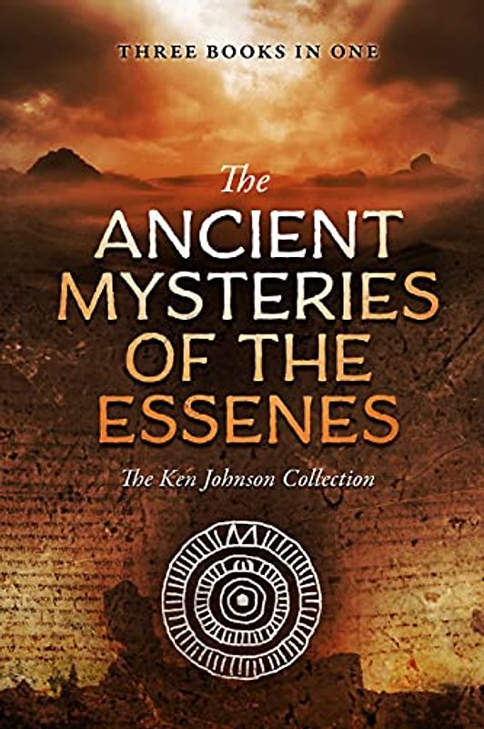 Ancient Mysteries of the Essenes: The Ken Johnson Collection