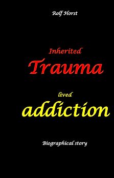 Inherited trauma – lived addiction: Alcoholic, traumatised, tragedies, Prenatal trauma, addiction, therapist, psychiatrist, fear, anger, pain, suicide, illegitimate child, divorce, rehab,