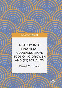 A Study into Financial Globalization, Economic Growth and (In)Equality