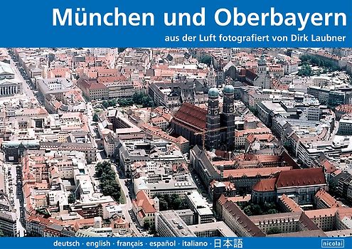 München und Oberbayern aus der Luft. Fotografiert von Dirk Laubner