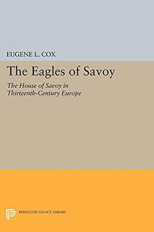The Eagles of Savoy: The House of Savoy in Thirteenth-Century Europe (Princeton Legacy Library, Band 1288)