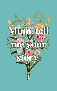 Mum, tell me your story