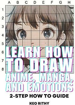 Learn How To Draw Anime, Manga, And Emotions: 4-Step How To Guide (Learn How To Draw Anime & Manga Series, Band 5)