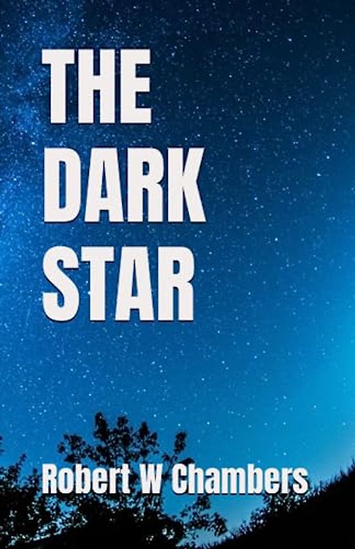 THE DARK STAR: 1917 Adventure and Suspense (Annotated)