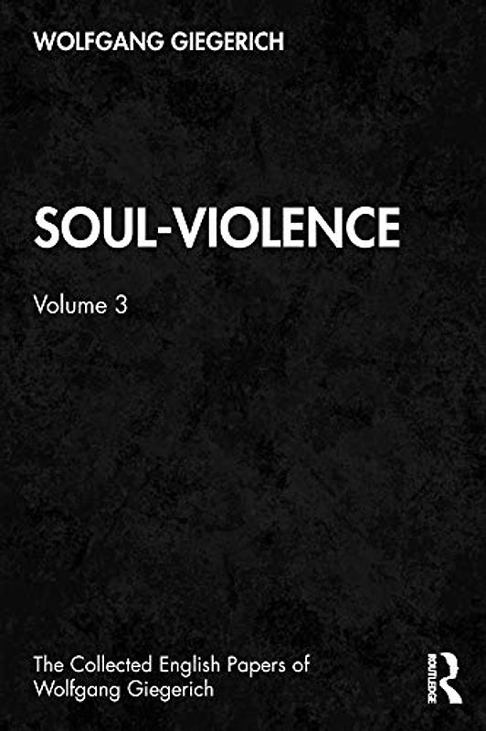 Soul-Violence: Volume 3 (Collected English Papers of Wolfgang Giegerich, Band 3)