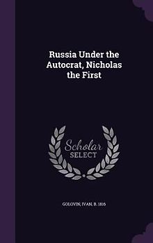 Russia Under the Autocrat, Nicholas the First