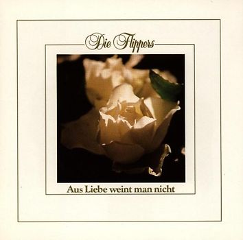 die Flippers - Aus Liebe Weint Man Nicht
