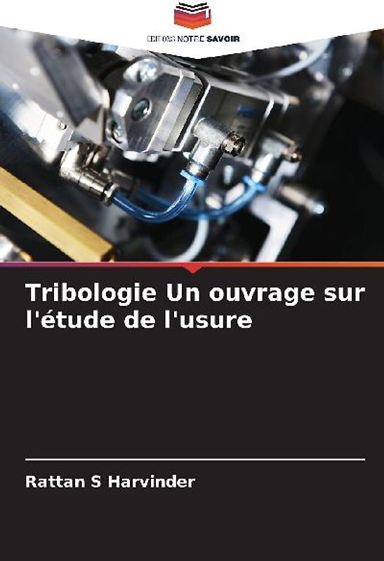 Tribologie Un ouvrage sur l'étude de l'usure