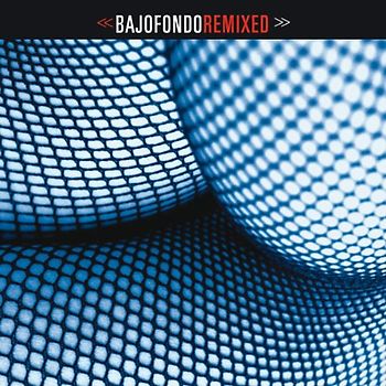 Bajonfondo Tango Club - Bajofondo Remixed