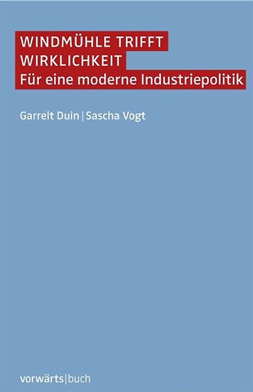 Windmühle trifft Wirklichkeit. Für eine moderne Industriepolitik
