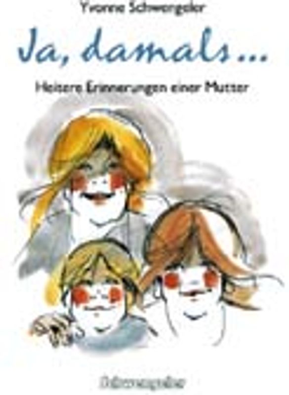 Ja, damals... Heitere Erinnerungen einer Mutter