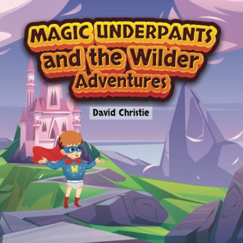 Magic Underpants and the Wilder Adventures