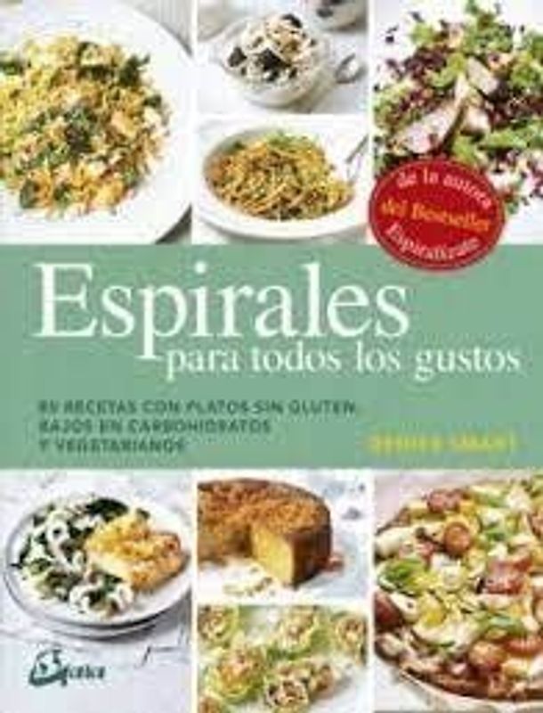 Espirales para todos los gustos : 80 recetas con platos sin gluten, bajos en carbohidratos y vegetarianos