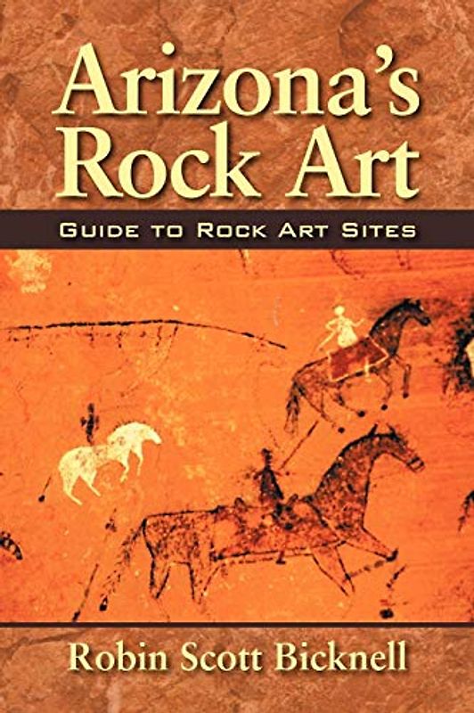Arizona's Rock Art: Guide to Rock Art Sites